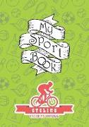 My Sport Book - Cycling Training Journal: Note All Training and Workout Logs Into One Sport Notebook and Reach Your Goals with This Motivation Book