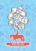 My Sport Book - Dressage Training Journal: Note All Training and Workout Logs Into One Sport Notebook and Reach Your Goals with This Motivation Book