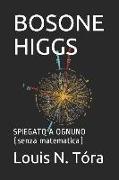 Bosone Higgs: Spiegato a Ognuno (Senza Matematica)