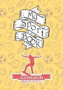 My Sport Book - Skateboarding Training Journal: Note All Training and Workout Logs Into One Sport Notebook and Reach Your Goals with This Motivation B