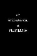 My Little Black Book of Frustration: The Frustrations That Are Holding Me Back That I Cannot Talk About