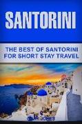 Santorini: The Best of Santorini for Short Stay Travel