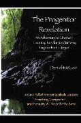 The Progenitor Revelation: An Adventure to Uncover Humanity, Leading to Our Very Purpose for Existence