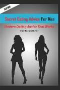 Secret Dating Advice for Men: Dating Advice for Men That Works