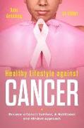 Healthy Lifestile Against Cancer 1st. Edition: Become a Cancer Survivor, a Nutritional and Mindset Approach