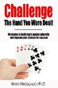 Challenge the Hand You Were Dealt: Strategies to Battle Back Against Adversity and Improve Your Chances for Success
