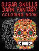 Sugar Skulls Dark Fantasy Coloring Book: Coloring Book for Adults with Fantasy Style Spiritual Line Art Drawings