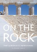 On the Rock: The Acropolis Interviews