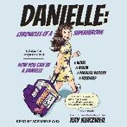 Danielle: Chronicles of a Superheroine and How You Can Be a Danielle