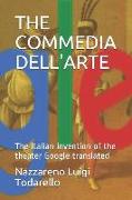 The Commedia Dell'arte Google Translated: The Italian Invention of the Theater