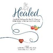 Healed!: Health & Wellness for the 21st Century, Wisdom, Secrets, and Fun Straight from the Leading Edge