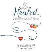 Healed!: Health & Wellness for the 21st Century, Wisdom, Secrets, and Fun Straight from the Leading Edge