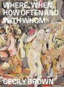 Cecily Brown: Where, When, How Often and with Whom