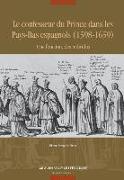 Le Confesseur Du Prince Dans Les Pays-Bas Espagnols (1598-1659): Une Fonction, Des Individus