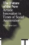 The Future of the New: Artistic Innovation in Times of Social Acceleration