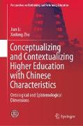 Conceptualizing and Contextualizing Higher Education with Chinese Characteristics