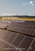 China as a Global Clean Energy Champion