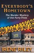 Everybody's Hometown: The Murder Mystery of the Forty-Fives