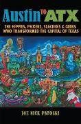 Austin to Atx: The Hippies, Pickers, Slackers, and Geeks Who Transformed the Capital of Texas