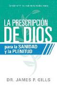 La Prescripción de Dios Para La Sanidad Y La Plenitud / God's RX for Health and Wholeness