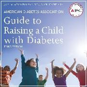 American Diabetes Association Guide to Raising a Child with Diabetes, Third Edition