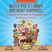 Nelly Pig's Funny Birthday Surprise - Divertida Sorpresa de Cumpleaños de Nelly la Cerdita: Bilingual Children's Picture Book English-Spanish