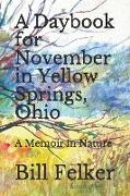 A Daybook for November in Yellow Springs, Ohio: A Memoir in Nature
