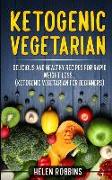 Ketogenic Vegetarian: Delicious and Healthy Recipes for Rapid Weight Loss... (Ketogenic Vegetarian Diet for Beginners)