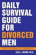 Daily Survival Guide for Divorced Men: Surviving & Thriving Beyond Your Divorce Days 1-91
