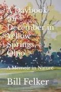 A Daybook for December in Yellow Springs, Ohio: A Memoir in Nature