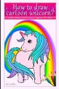 How to Draw Cartoon Unicorn? 7 Unicorns, in 6 Steps, Quide for Kids: Unicorn Drawing - Step by Step Guide for Kids