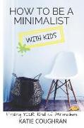 How to Be a Minimalist with Kids: Finding Your Kind of Minimalism