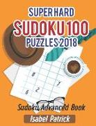 Super Hard Sudoku 100 Puzzles 2018: Sudoku Advanced Book