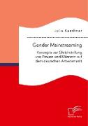 Gender Mainstreaming: Konzepte zur Gleichstellung von Frauen und Männern auf dem deutschen Arbeitsmarkt
