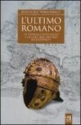 L'ultimo romano. Il generale Bonifacio e la crisi dell'impero d'Occidente