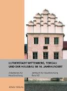 Jahrbuch für Hausforschung / Lutherstadt Wittenberg, Torgau und der Hausbau im 16. Jahrhundert