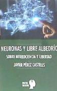 Neuronas y libre albedrío : sobre neurociencia y libertad