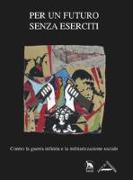 Per un futuro senza eserciti. Contro la guerra infinita e la militarizzazione sociale