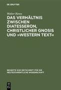 Das Verhältnis zwischen Diatesseron, christlicher Gnosis und »Western Text«