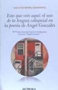 Esto que veis aquí : el uso de la lengua coloquial en la poesía de Ángel González