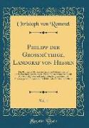 Philipp der Großmüthige, Landgraf von Hessen, Vol. 1