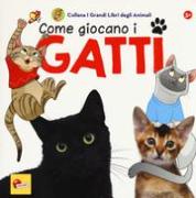 Come giocano i gatti. I grandi libri degli animali