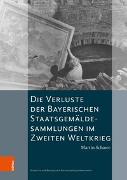 Die Verluste der Bayerischen Staatsgemäldesammlungen im Zweiten Weltkrieg