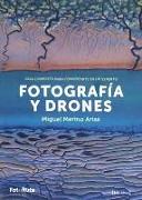 Fotografía y drones : guía completa para convertirte en un experto