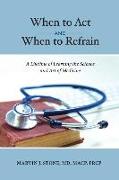 When to ACT and When to Refrain: A Lifetime of Learning the Science and Art of Medicine