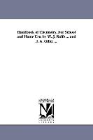 Handbook of Chemistry, for School and Home Use. by W. J. Rolfe ... and J. A. Gillet