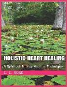 Holistic Heart Healing: A Spiritual Energy Healing Technique