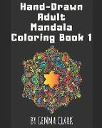 Hand Drawn Adult Mandala Coloring Book 1: 50 Easy, Fun & Simple Mandala Coloring Book for Adults and Teens, Hand Made for Beginners for Stress & Relax