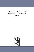 Gold Elsie, from the German of E. Marlitt [Pseud.] ... by Mrs. A. L. Wister