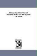 History of the Sioux War and Massacres of 1862 and 1863. by Isaac V. D. Heard